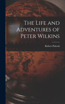 The Life and Adventures of Peter Wilkins by Robert Paltock - Hardback