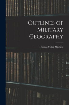 Outlines of Military Geography by Thomas Miller Maguire - Paperback
