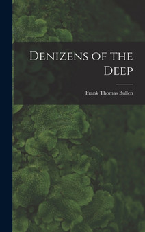 Denizens of the Deep by Frank Thomas Bullen - Hardback