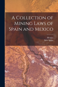 A Collection of Mining Laws of Spain and Mexico by Mexico - Paperback