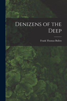 Denizens of the Deep by Frank Thomas Bullen - Paperback