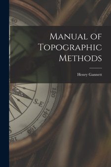 Manual of Topographic Methods by Henry Gannett - Paperback