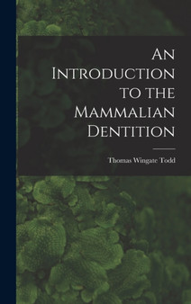 An Introduction to the Mammalian Dentition by Thomas Wingate Todd - Hardback