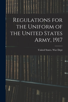 Regulations for the Uniform of the United States Army, 1917 by United States War Dept - Paperback