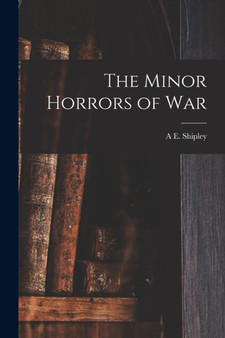 The Minor Horrors of War by A E Shipley - Paperback