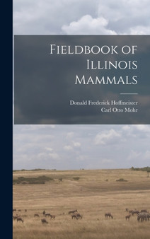 Fieldbook of Illinois Mammals by Carl Otto Mohr - Hardback
