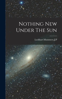 Nothing New Under The Sun by Jp Lockhart Mummery - Hardback