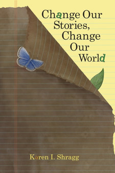 Change Our Stories, Change Our World by Karen Shragg - Paperback