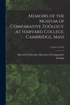 Memoirs of the Museum of Comparative Zooelogy, at Harvard College, Cambridge, Mass; v.25 : no.4 (1915) by Harvard University Museum of Compara - Paperback
