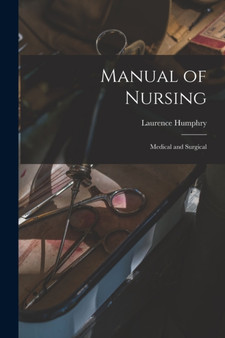 Manual of Nursing : Medical and Surgical by Laurence B 1856 Humphry - Paperback
