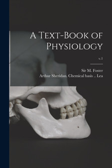 A Text-book of Physiology; v.1 by Sir M Foster - Paperback