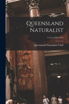 Queensland Naturalist; V.4-5 (1923-1926) by Queensland Naturalists' Club - Paperback