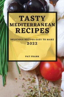 Tasty Mediterranean Recipes 2022 : Delicious Recipes Easy to Make