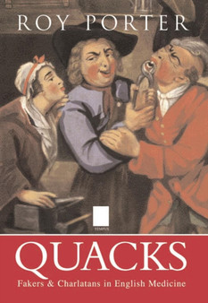 Quacks : Fakers and Charlatans in English Medicine by Roy Porter - Hardback