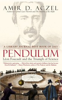 Pendulum : Leon Foucault and the Triumph of Science by Amir D. Aczel - Paperback