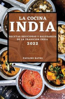 La Cocina India 2022 : Recetas Deliciosas Y Saludables de la Tradicion India