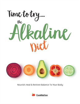 Time to try... the Alkaline Diet : Nourish, Heal & Restore Balance To Your Body