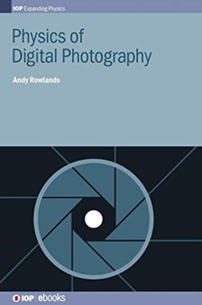 Physics of Digital Photography by Andy Rowlands - Hardback