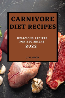 Carnivore Diet Recipes 2022 : Delicious Recipes for Beginners