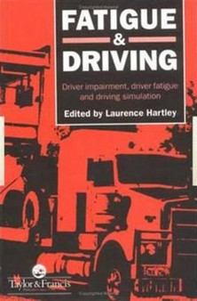 Fatigue and Driving : Driver Impairment, Driver Fatigue, And Driving Simulation by L R. Hartley - Hardback