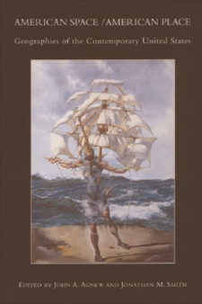 American Space/American Place : Geographies of the Contemporary United States by John A. Agnew - Paperback