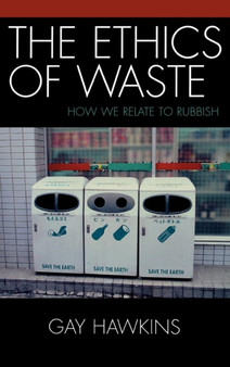 The Ethics of Waste : How We Relate to Rubbish by Gay Hawkins - Hardback