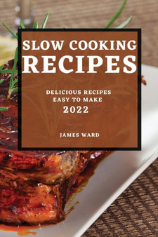 Slow Cooking Recipes 2022 : Delicious Recipes Easy to Make