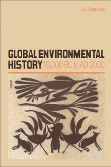 Global Environmental History : 10,000 BC to AD 2000 by I.G. Simmons - Hardback