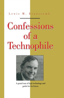 Confessions of a Technophile by Lewis M. Branscomb - Hardback