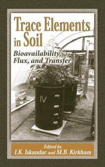 Trace Elements in Soil : Bioavailability, Flux, and Transfer by I.K. Iskandar - Hardback