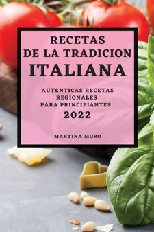 Recetas de la Tradicion Italiana 2022 : Autenticas Recetas Regionales Para Principiantes