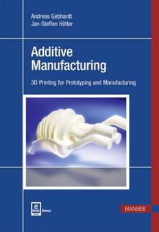 Additive Manufacturing : 3D Printing for Prototyping and Manufacturing by Andreas Gebhardt - Hardback