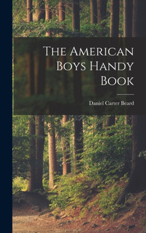 The American Boys Handy Book by Daniel Carter Beard - Hardback