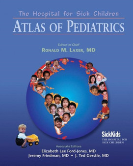 The Hospital for Sick Children Atlas of Pediatrics by Ronald M. M.D. Laxer - Hardback