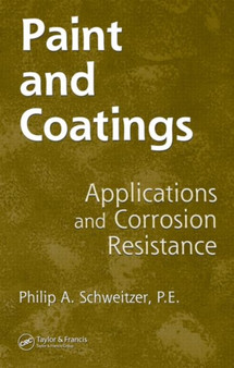 Paint and Coatings : Applications and Corrosion Resistance by P.E. Philip A. Schweitzer - Hardback
