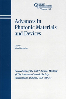 Advances in Photonic Materials and Devices : Proceedings of the 106th Annual Meeting of The American Ceramic Society, Indianapolis, Indiana, USA 2004 by Suhas Bhandarkar - Paperback