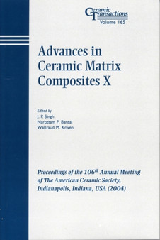 Advances in Ceramic Matrix Composites X : Proceedings of the 106th Annual Meeting of The American Ceramic Society, Indianapolis, Indiana, USA 2004 by J.P. Singh - Paperback