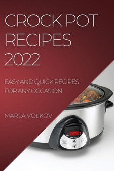 Crock Pot Recipes 2022 : Easy and Quick Recipes for Any Occasion