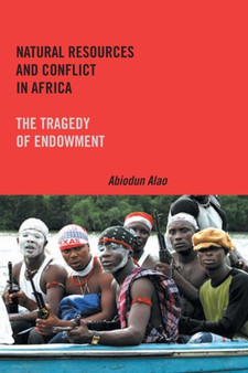 Natural Resources and Conflict in Africa : The Tragedy of Endowment by Abiodun Alao - Paperback