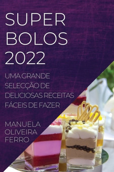 Super Bolos 2022 : Uma Grande Seleccao de Deliciosas Receitas Faceis de Fazer