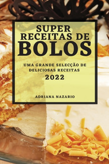 Super Receitas de Bolos 2022 : Uma Grande Seleccao de Deliciosas Receitas