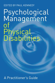 Psychological Management of Physical Disabilities : A Practitioner's Guide by Paul Kennedy - Paperback