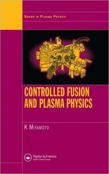 Controlled Fusion and Plasma Physics by Kenro Miyamoto - Hardback