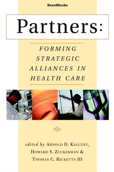 Partners : Forming Strategic Alliances in Health Care by Arnold D. Kaluzny - Paperback