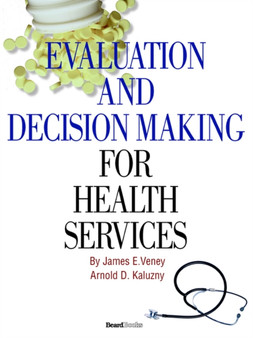Evaluation and Decision Making for Health Services by James E Veney - Paperback