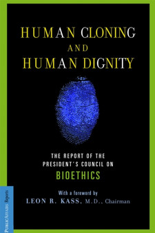 Human Cloning and Human Dignity : The Report of the President's Council On Bioethics by Leon Kass - Paperback