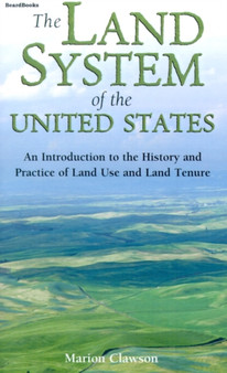 The Land System of the United States : An Introduction to the History and Practice of Land Use and Land Tenure by Marion Clawson - Paperback