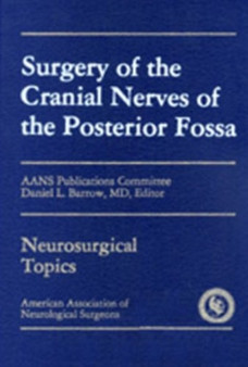 Surgery of the Cranial Nerves of the Posterior Fossa by Daniel Louis Barrow - Hardback