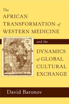 The African Transformation of Western Medicine and the Dynamics of Global Cultural Exchange by David Baronov - Paperback