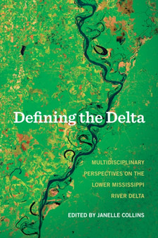 Defining the Delta : Multidisciplinary Perspectives on the Lower Mississippi River Delta by Janelle Collins - Hardback